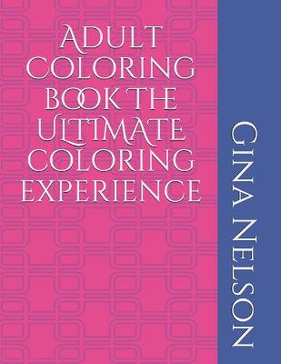 Book cover for Adult Coloring book The ULTIMATE coloring experience