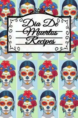Cover of Dia De Muertos Recipes