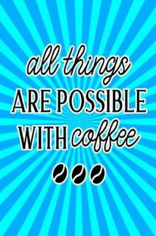 Cover of All Things Are Possible with Coffee