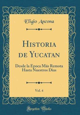 Book cover for Historia de Yucatan, Vol. 4