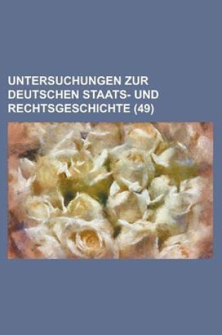 Cover of Untersuchungen Zur Deutschen Staats- Und Rechtsgeschichte (49 )