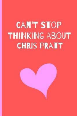 Book cover for Can't Stop Thinking About Chris Pratt