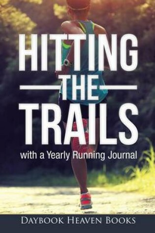 Cover of Hitting the Trails with a Yearly Running Journal