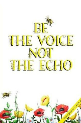 Cover of Be the Voice Not the Echo