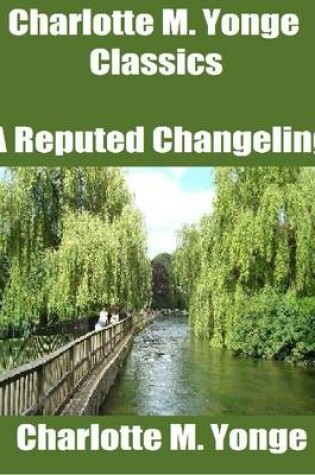 Cover of Charlotte M. Yonge Classics: A Reputed Changeling