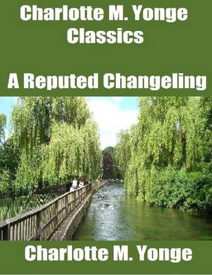 Book cover for Charlotte M. Yonge Classics: A Reputed Changeling