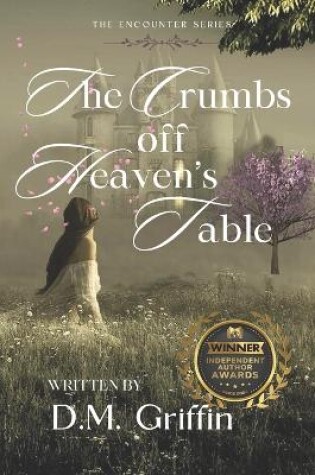 Cover of The Crumbs Off Heaven's Table