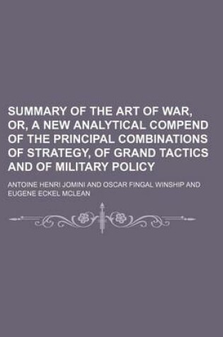 Cover of Summary of the Art of War, Or, a New Analytical Compend of the Principal Combinations of Strategy, of Grand Tactics and of Military Policy