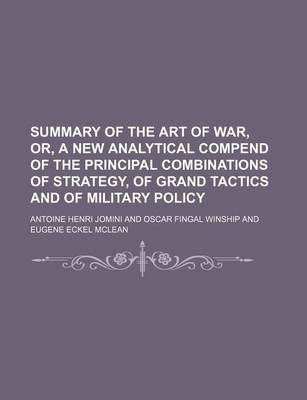 Book cover for Summary of the Art of War, Or, a New Analytical Compend of the Principal Combinations of Strategy, of Grand Tactics and of Military Policy