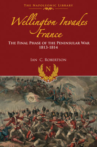Cover of Wellington Invades France: The Final Phase of the Peninsular War 1813-1814