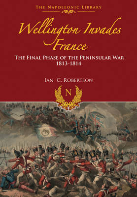 Book cover for Wellington Invades France: The Final Phase of the Peninsular War 1813-1814