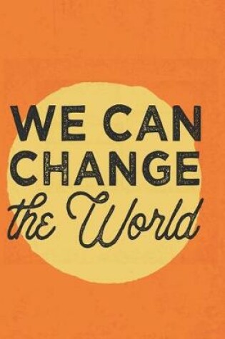 Cover of We Can Change The World - 2019 & 2020 Mid Year Academic Journal With Mind Maps, Budget Planner, Goal Setting & Inspirational Quotes