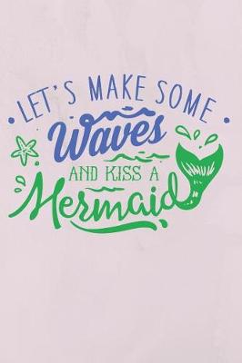 Book cover for Let's Make Some Waves and Kiss a Mermaid