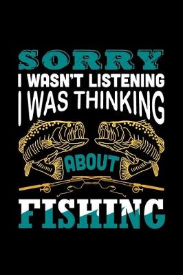 Book cover for Sorry I Was not Listening I Was Thinking About Fishing