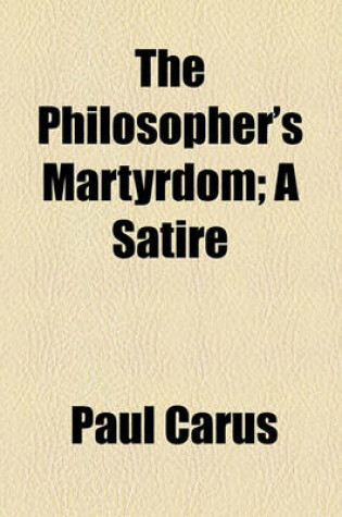 Cover of The Philosopher's Martyrdom; A Satire