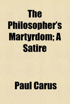 Book cover for The Philosopher's Martyrdom; A Satire