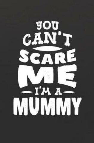 Cover of You Can't Scare Me I'm A Mummy