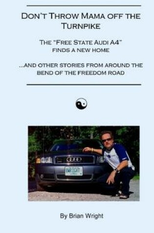 Cover of Don't Throw Mama Off the Turnpike-The "Free State Audi A4" Finds a New Home: And Other Stories from Around the Bend of the Freedom Road