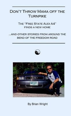 Book cover for Don't Throw Mama Off the Turnpike-The "Free State Audi A4" Finds a New Home: And Other Stories from Around the Bend of the Freedom Road
