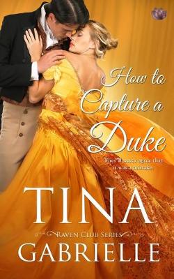 How to Capture a Duke by Tina Gabrielle