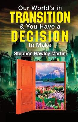 Book cover for Our World's in Transition & You Have a Decision to Make