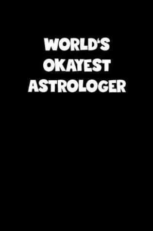 Cover of World's Okayest Astrologer Notebook - Astrologer Diary - Astrologer Journal - Funny Gift for Astrologer