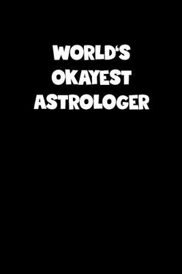 Book cover for World's Okayest Astrologer Notebook - Astrologer Diary - Astrologer Journal - Funny Gift for Astrologer