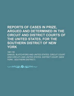 Book cover for Reports of Cases in Prize, Argued and Determined in the Circuit and District Courts of the United States, for the Southern District of New York; 1861-'65