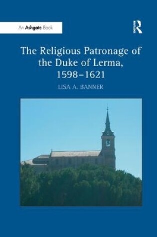 Cover of The Religious Patronage of the Duke of Lerma, 1598–1621