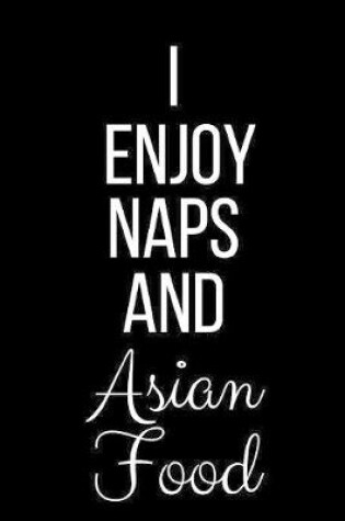 Cover of I Enjoy Naps And Asian Food