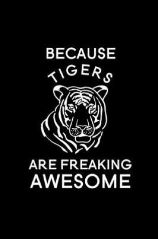 Cover of Because Tigers Are Freaking Awesome