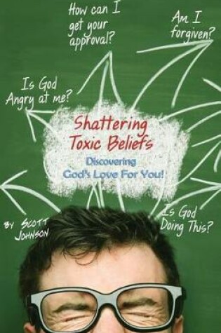 Cover of Shattering Toxic Beliefs - Discovering God's Love For You