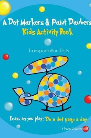 Cover of A Dot Markers & Paint Daubers Kids Activity Book Transportation Dots