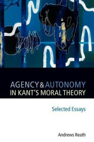 Cover of Agency and Autonomy in Kant's Moral Theory: Selected Essays