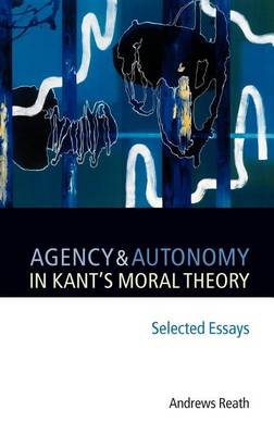 Book cover for Agency and Autonomy in Kant's Moral Theory: Selected Essays