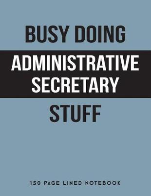 Book cover for Busy Doing Administrative Secretary Stuff