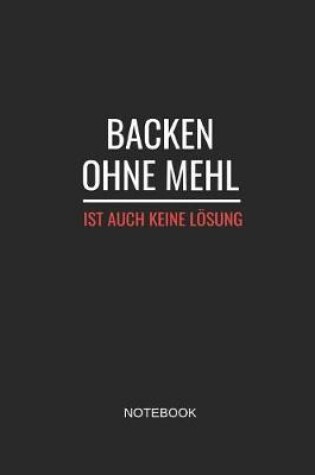 Cover of Backen Ohne Mehl Ist Auch Keine Loesung Notebook