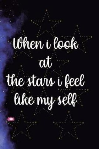 Cover of When I Look At The Stars I Feel Like My Self