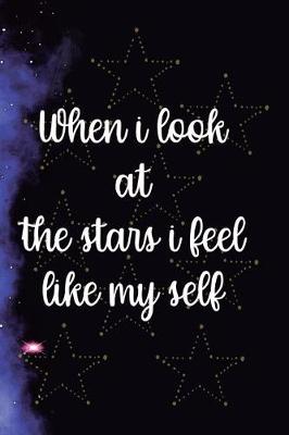 Book cover for When I Look At The Stars I Feel Like My Self