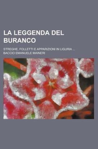 Cover of La Leggenda del Buranco; Streghe, Folletti E Apparizioni in Liguria ...