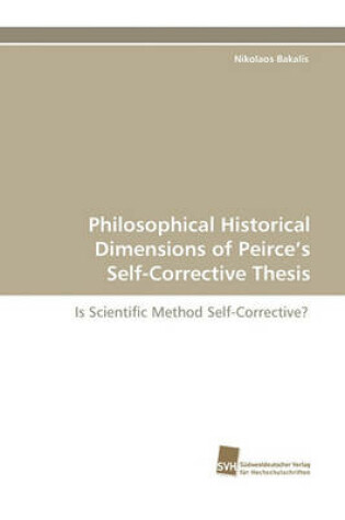 Cover of Philosophical Historical Dimensions of Peirce's Self-Corrective Thesis