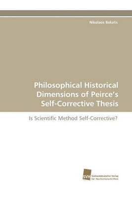 Book cover for Philosophical Historical Dimensions of Peirce's Self-Corrective Thesis