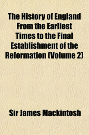 Cover of The History of England from the Earliest Times to the Final Establishment of the Reformation (Volume 2)