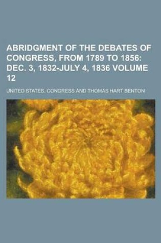 Cover of Abridgment of the Debates of Congress, from 1789 to 1856 Volume 12