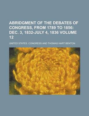 Book cover for Abridgment of the Debates of Congress, from 1789 to 1856 Volume 12