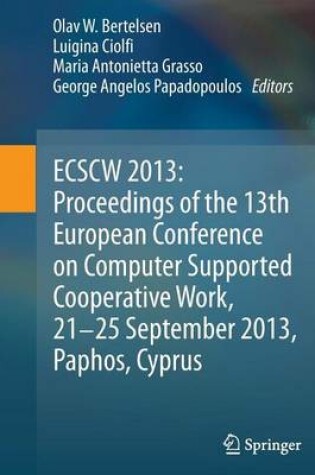 Cover of Ecscw 2013: Proceedings of the 13th European Conference on Computer Supported Cooperative Work, 21-25 September 2013, Paphos, Cyprus