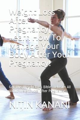 Book cover for Weight Loss After Pregnancy- Learn How To Manage Your Body After Your Pregnancy!