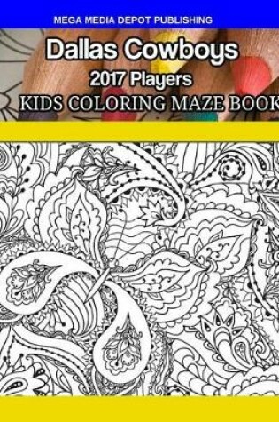 Cover of Dallas Cowboys 2017 Players Kids Coloring Maze Book