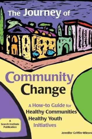 Cover of Journey of Community Change, The: A How-To Guide for Healthy Communities * Healthy Youth Initiatives
