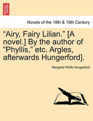 Book cover for Airy, Fairy Lilian. [A Novel.] by the Author of Phyllis, Etc. Argles, Afterwards Hungerford].